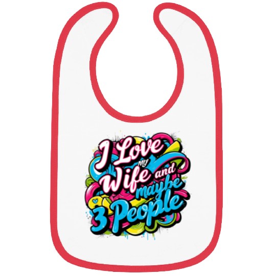 I Love My Wife And Maybe 3 People Bibs