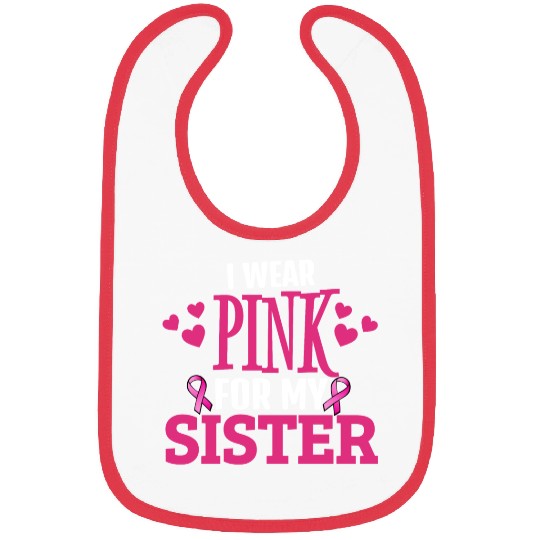"I Wear Pink for My Sister - Support Breast Cancer Bibs