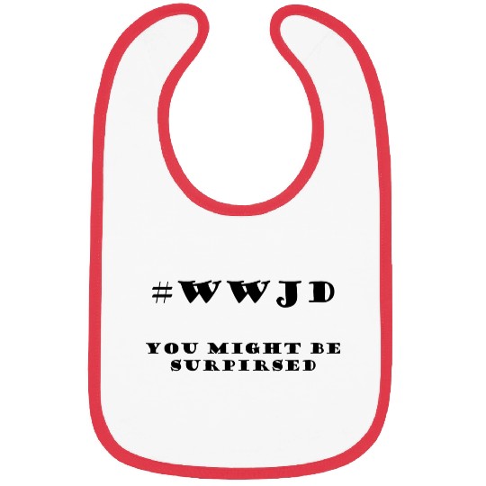WWJD You Might Be Surprised Bibs