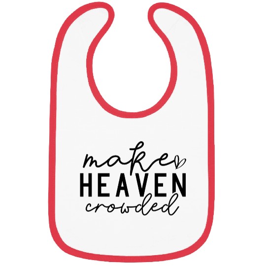Make Heaven Crowded (Bring More People to Christ) Bibs