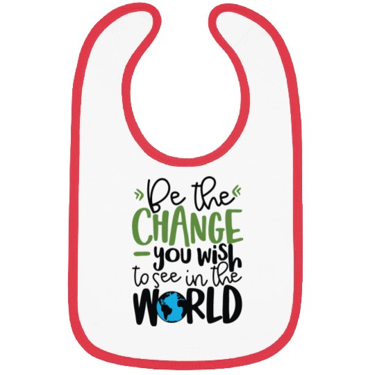 Be The Change You Wish To See In The World Bibs