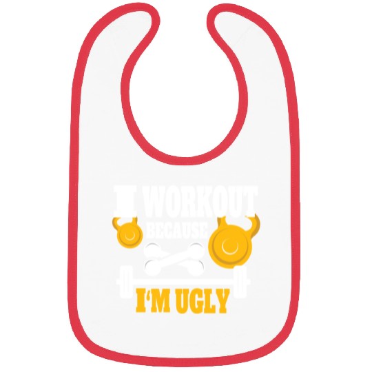 I Workout Because I'm Ugly - Funny Saying Gym Bibs