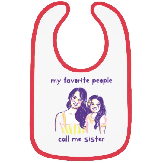 funny sister my favorite people call me sister Bibs