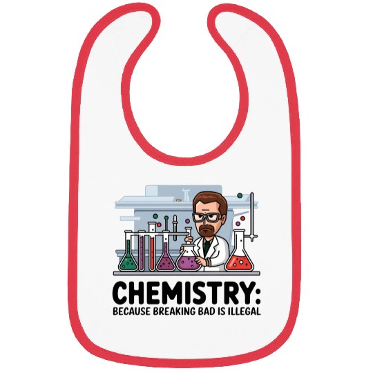 Chemistry Because Breaking Bad is Illegal Science Bibs