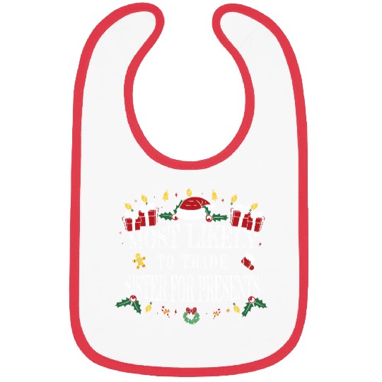 Most Likely to Trade Sister for Presents Bibs