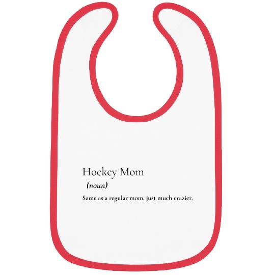 Hockey Mom: same as normal mom only crazier! Bibs