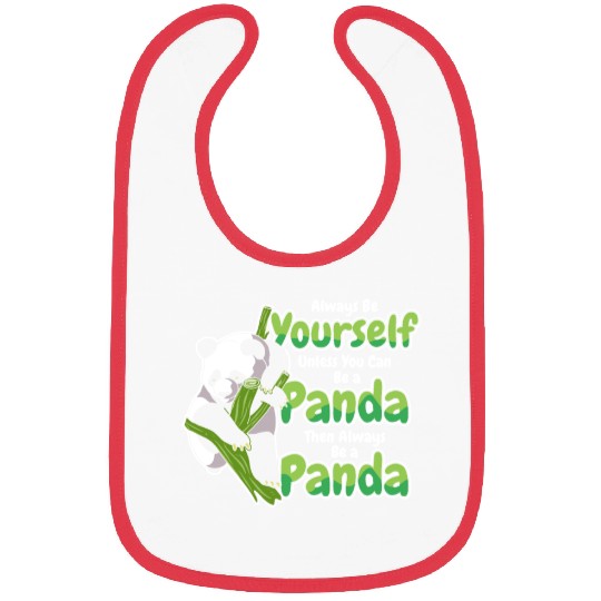 Always Be Yourself Unless You Can Be A Panda Bibs