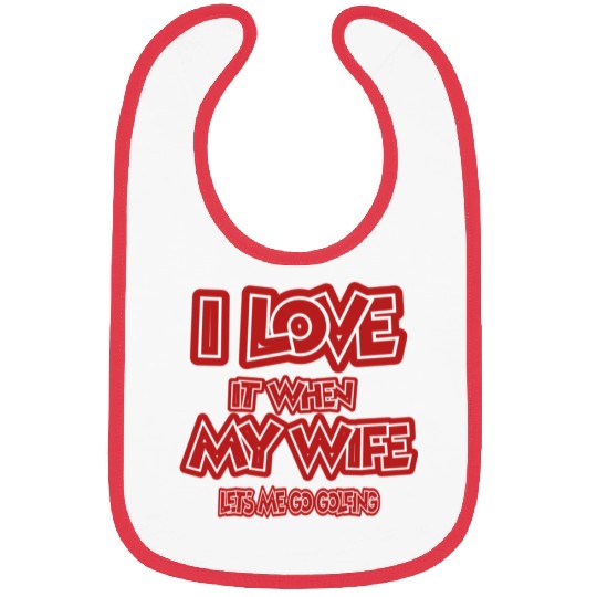 I love it when my wife lets me go golfing Bibs