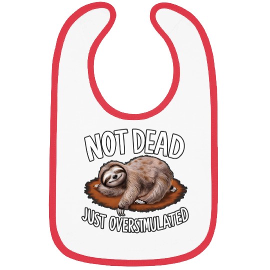 Funny sloth not dead just overstimulated Bibs