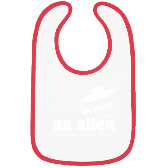 My boss is an alien Bibs