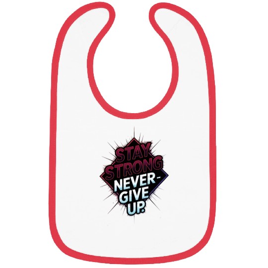 "Stay Strong Never Give Up" Motivational Bibs