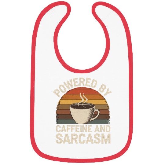Powered By Caffeine and Sarcasm 4 Bibs