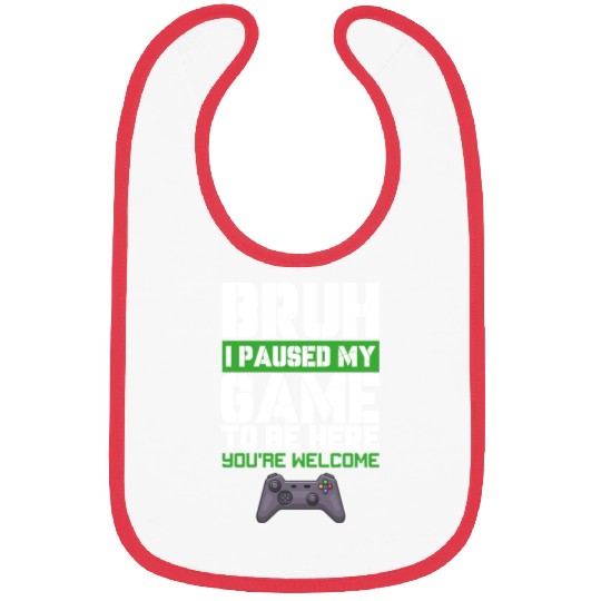 I Paused My Game to Be Here Video Games Lover Fun Bibs