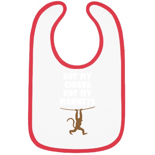 Not my circus not my monkeys Bibs