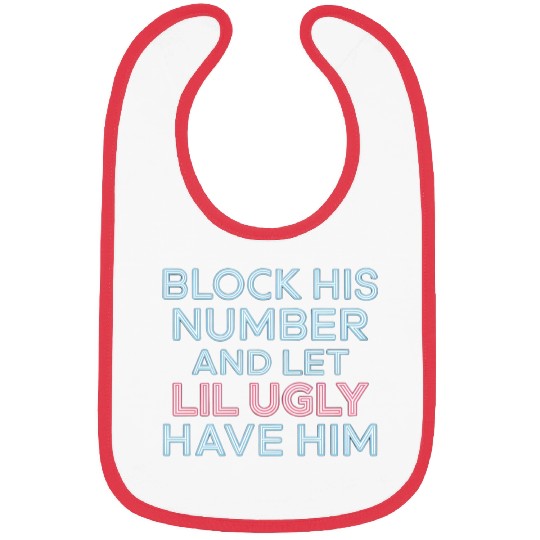Block His Number And Let Lil Ugly Have Him 7 Bibs