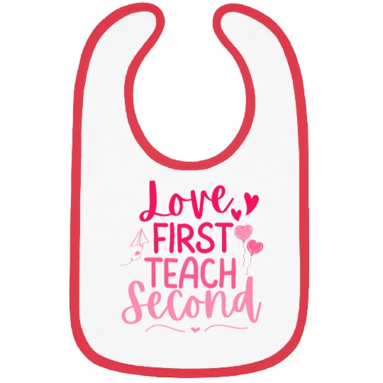 Love First Teach Second Valentines teacher Bibs