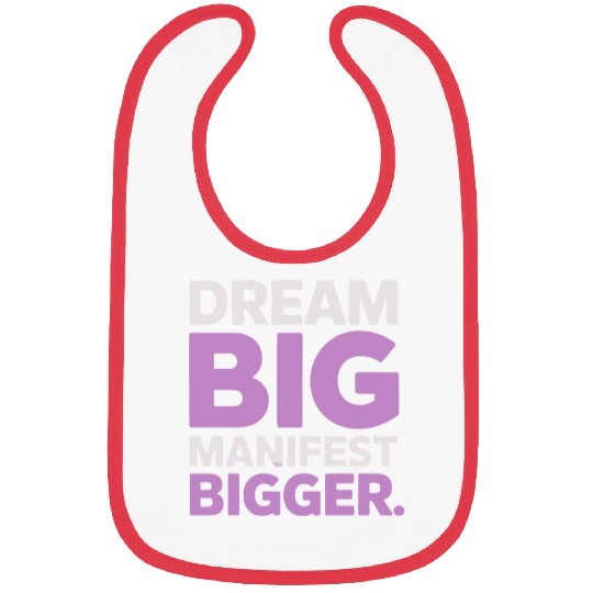 Dream Big Manifest Bigger Abundance Quote Bibs