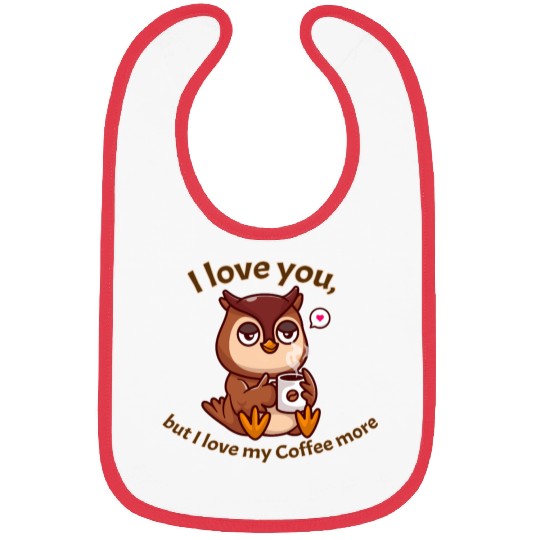 I love you but I love my Coffee more Bibs