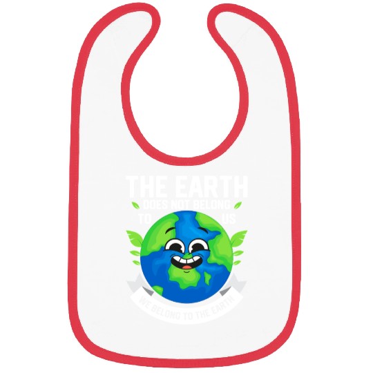 The Earth Does Not Belong To Us Planet Earth Day Bibs