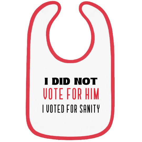 I DID NOT VOTE FOR HIM, I VOTED FOR SANITY Bibs
