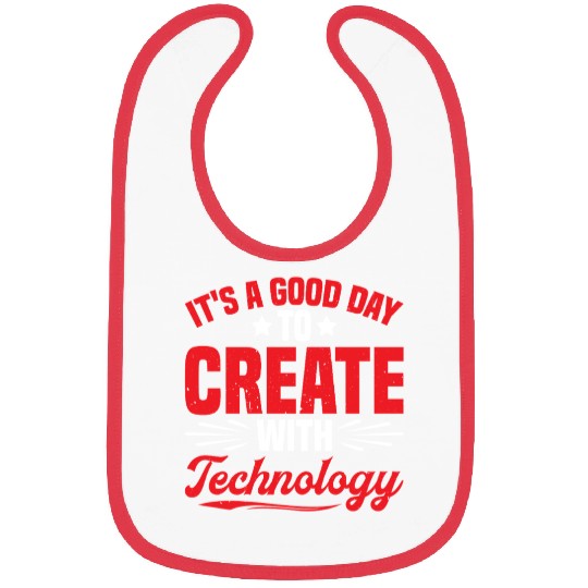 It's A Good Day To Create With Technology 2 Bibs