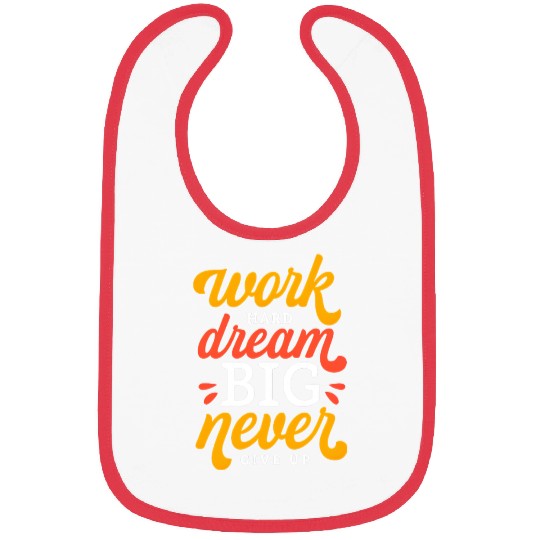 Work Hard Dream Big Never Give Up Bibs