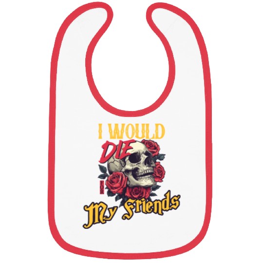 I Would Die For My Friends skull Roses Art Bibs