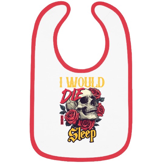 I Would Die For Sleep skull Roses Design Bibs