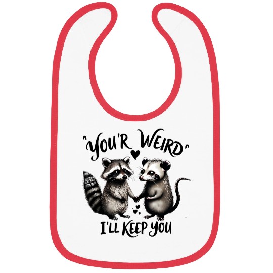 You’re Weird, I’ll Keep You – Cute Raccoon & Oposs Bibs
