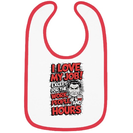 Sarcastic Work Humor – I Love My Job, Funny Meme Bibs