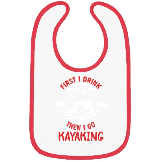 Funny Kayaker - First I Drink Wine Then I go Bibs