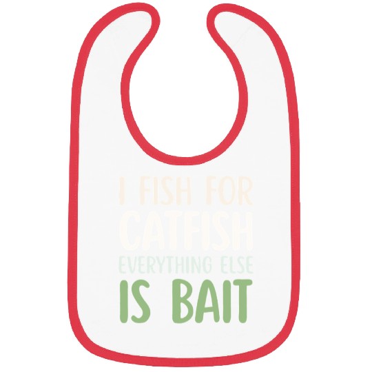 Fish For Catfish Everything Else Is Bait Bibs