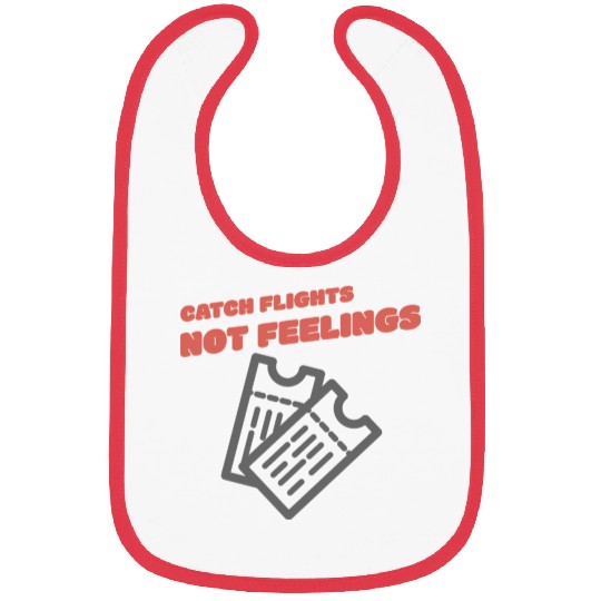 CATCH FLIGHTS NOT FEELINGS Bibs