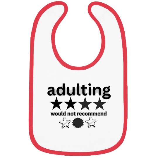 would notrecommend adulting Bibs