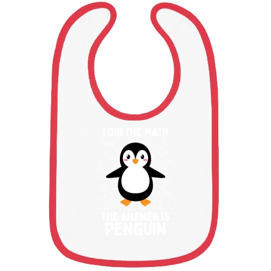 I Did the Math, The Answer is Penguin Bibs