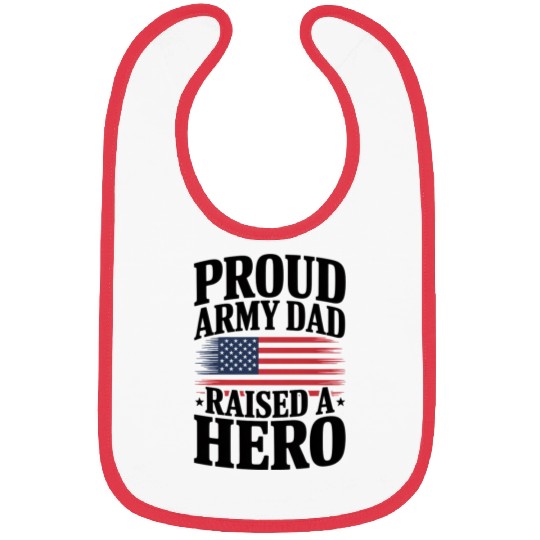 4th Of July Proud Army Dad Raised A Hero Bibs