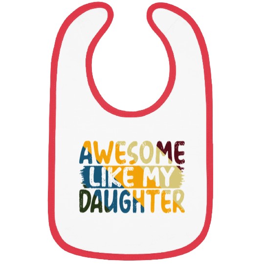 Awesome Like My Daughter Father's Day Gifts Ideas Bibs