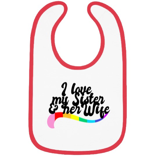 I love my sister & her wife gay sibling pride LGBT Bibs