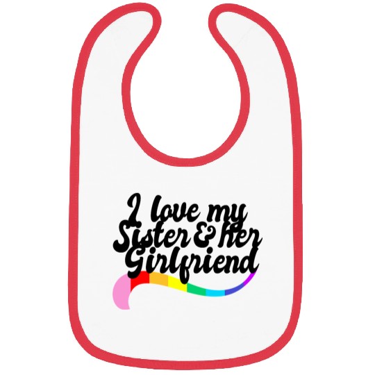I love my sister & her girlfriend proud sibling Bibs