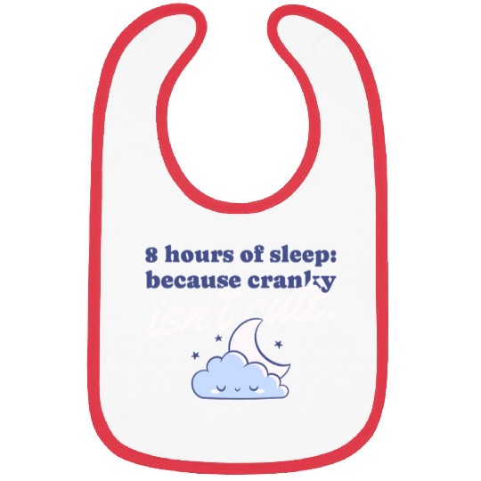 8 hours of sleep because cranky isn't cute Bibs