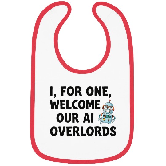 I for one welcome our AI overlords Bibs