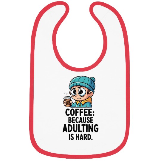 Coffee because adulting is hard Bibs