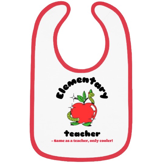 Elementary teacher same as a teacher only cooler! Bibs