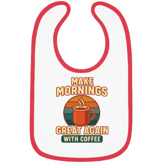 Make Mornings Great Again Coffee Design Bibs