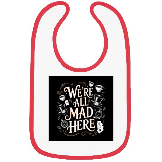 We're All Mad Here - Alice in Wonderland Art Quote Bibs