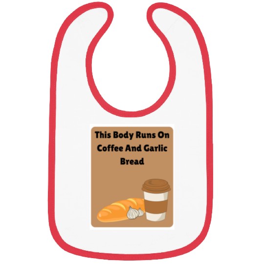 This body runs on coffee and garlic bread Bibs