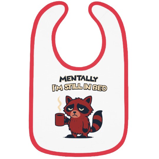 Mentally I’m Still in Bed – Funny Raccoon Bibs