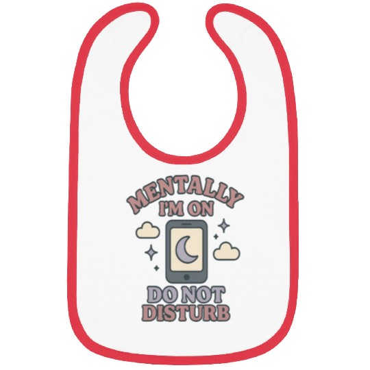 Mentally I’m on Do Not Disturb–Funny Mental Health Bibs