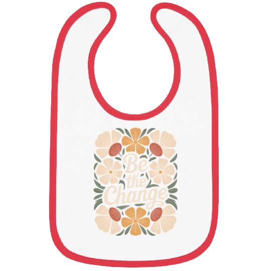Be The Change Boho Flower Vintage Motivational Bibs