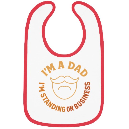 'I'M A DAD, I'M STANDING ON BUSINESS' Funny Father Bibs